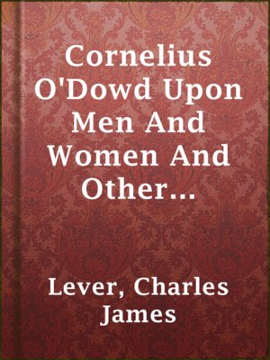 cover image of Cornelius O'Dowd Upon Men And Women And Other Things In General